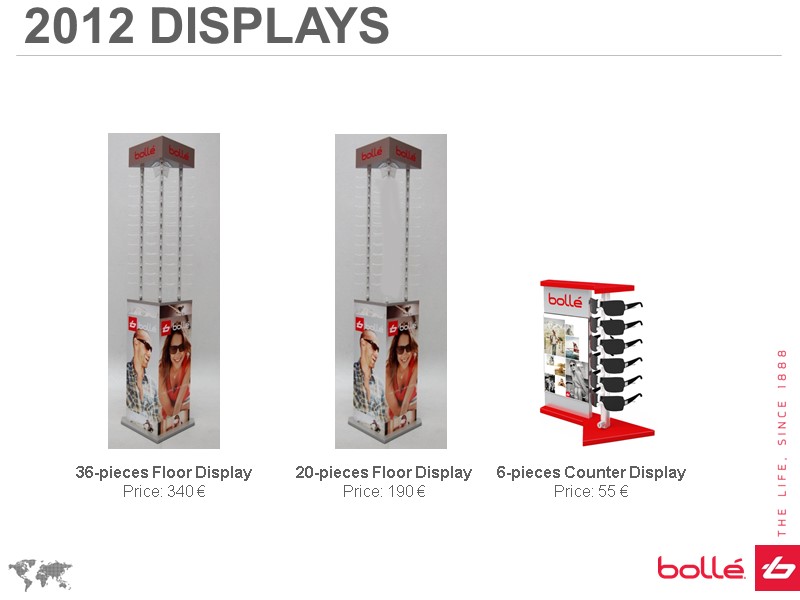 2012 DISPLAYS 36-pieces Floor Display Price: 340 € 20-pieces Floor Display Price: 190 €